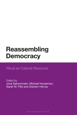 Reassembling Democracy: Ritual as Cultural Resource - Harvey, Graham (Editor), and Houseman, Michael (Editor), and Pike, Sarah M (Editor)