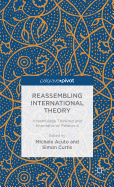 Reassembling International Theory: Assemblage Thinking and International Relations
