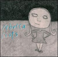 Rebecca Riots - Rebecca Riots