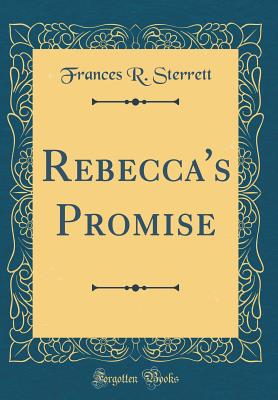 Rebecca's Promise (Classic Reprint) - Sterrett, Frances R