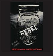 Rebel Canners Cookbook: Preserving Time-Honored Methods