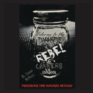 Rebel Canners Cookbook: Preserving Time-Honored Methods