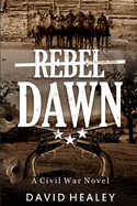 Rebel Dawn: A Civil War Novel