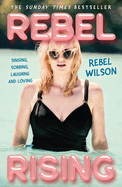Rebel Rising Pb: Singing, Sobbing, Laughing and Loving