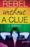 Rebel Without A Clue: A Memoir