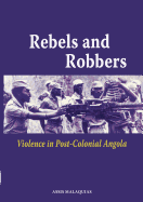Rebels and Robbers: Violence in Post-Colonial Angola