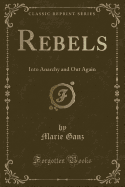 Rebels: Into Anarchy and Out Again (Classic Reprint)