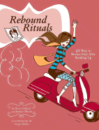 Rebound Rituals: 50 Ways to Bounce Back After Breaking Up