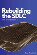 Rebuilding the SDLC for Probabilistic AI: A Practical Guide to AI-Native Software Engineering, LLM Evaluation, and Production Guardrails