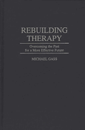 Rebuilding Therapy: Overcoming the Past for a More Effective Future