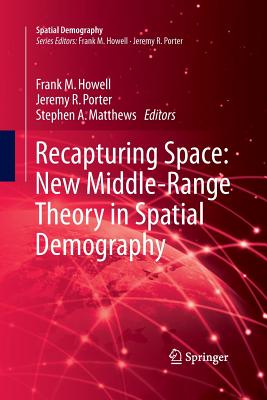 Recapturing Space: New Middle-Range Theory in Spatial Demography - Howell, Frank M (Editor), and Porter, Jeremy R (Editor), and Matthews, Stephen A (Editor)