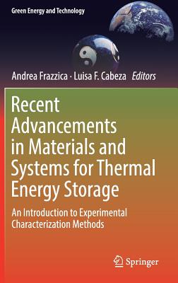 Recent Advancements in Materials and Systems for Thermal Energy Storage: An Introduction to Experimental Characterization Methods - Frazzica, Andrea (Editor), and Cabeza, Luisa F (Editor)