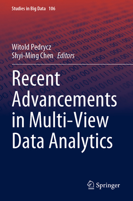 Recent Advancements in Multi-View Data Analytics - Pedrycz, Witold (Editor), and Chen, Shyi-Ming (Editor)