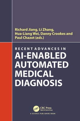 Recent Advances in Ai-Enabled Automated Medical Diagnosis - Jiang, Richard (Editor), and Zhang, Li (Editor), and Wei, Hua-Liang (Editor)