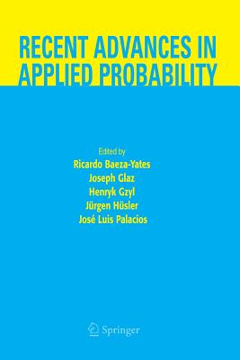 Recent Advances in Applied Probability - Baeza-Yates, Ricardo (Editor), and Glaz, Joseph (Editor), and Gzyl, Henryk (Editor)