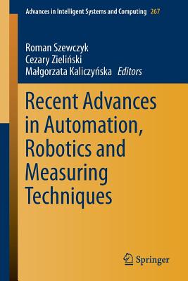 Recent Advances in Automation, Robotics and Measuring Techniques - Szewczyk, Roman (Editor), and Zieli ski, Cezary (Editor), and Kaliczy ska, Malgorzata (Editor)