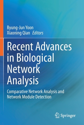 Recent Advances in Biological Network Analysis: Comparative Network Analysis and Network Module Detection - Yoon, Byung-Jun (Editor), and Qian, Xiaoning (Editor)