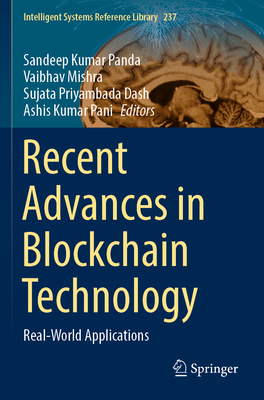 Recent Advances in Blockchain Technology: Real-World Applications - Panda, Sandeep Kumar (Editor), and Mishra, Vaibhav (Editor), and Dash, Sujata Priyambada (Editor)