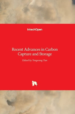 Recent Advances in Carbon Capture and Storage - Yun, Yongseung (Editor)