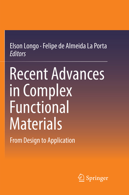 Recent Advances in Complex Functional Materials: From Design to Application - Longo, Elson (Editor), and La Porta, Felipe De Almeida (Editor)
