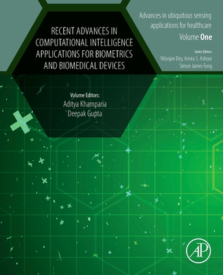 Recent Advances in Computational Intelligence Applications for Biometrics and Biomedical Devices - Khamparia, Aditya, PhD (Editor), and Gupta, Deepak, PhD (Editor)