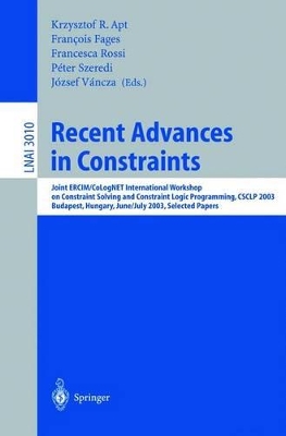 Recent Advances in Constraints - Apt, Krzysztof (Editor), and Fages, Francois (Editor), and Rossi, Francesca (Editor)
