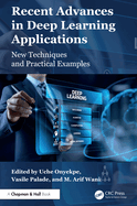 Recent Advances in Deep Learning Applications: New Techniques and Practical Examples