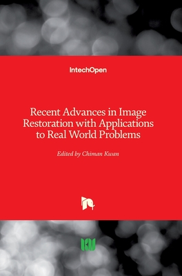 Recent Advances in Image Restoration with Applications to Real World Problems - Kwan, Chiman (Editor)