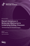 Recent Advances in Molecular Mechanisms Underlying Kidney Diseases: Pathophysiology and Therapeutic Targets