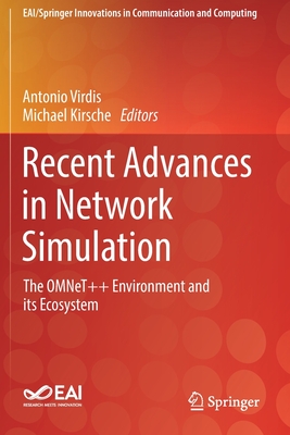 Recent Advances in Network Simulation: The Omnet++ Environment and Its Ecosystem - Virdis, Antonio (Editor), and Kirsche, Michael (Editor)