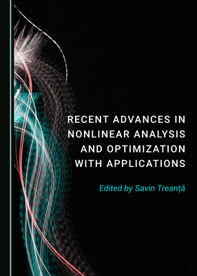 Recent Advances in Nonlinear Analysis and Optimization with Applications - Treanta, Savin (Editor)