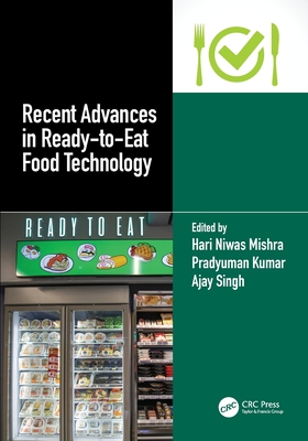 Recent Advances in Ready-to-Eat Food Technology - Niwas Mishra, Hari (Editor), and Kumar, Pradyuman (Editor), and Singh, Ajay (Editor)