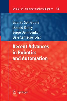 Recent Advances in Robotics and Automation - Sen Gupta, Gourab (Editor), and Bailey, Donald (Editor), and Demidenko, Serge (Editor)