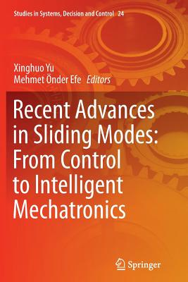 Recent Advances in Sliding Modes: From Control to Intelligent Mechatronics - Yu, Xinghuo (Editor), and �nder Efe, Mehmet (Editor)