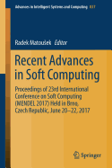 Recent Advances in Soft Computing: Proceedings of 23rd International Conference on Soft Computing (Mendel 2017) Held in Brno, Czech Republic, June 20-22, 2017