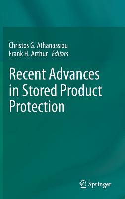 Recent Advances in Stored Product Protection - Athanassiou, Christos G (Editor), and Arthur, Frank H (Editor)