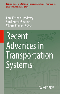 Recent Advances in Transportation Systems - Upadhyay, Ram Krishna (Editor), and Sharma, Sunil Kumar (Editor), and Kumar, Vikram (Editor)