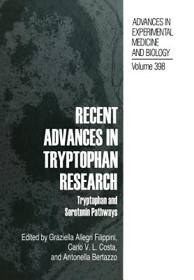 Recent Advances in Tryptophan Research: Tryptophan and Serotonin Pathways - Allegri, Graziella (Editor), and Costa, Carlo V L (Editor), and Bertazzo, Antonella (Editor)