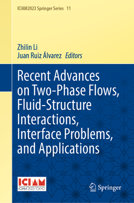 Recent Advances on Two-Phase Flows, Fluid-Structure Interactions, Interface Problems, and Applications - Li, Zhilin (Editor), and Ruiz �lvarez, Juan (Editor)