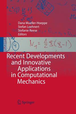 Recent Developments and Innovative Applications in Computational Mechanics - Mueller-Hoeppe, Dana (Editor), and Loehnert, Stefan (Editor), and Reese, Stefanie (Editor)