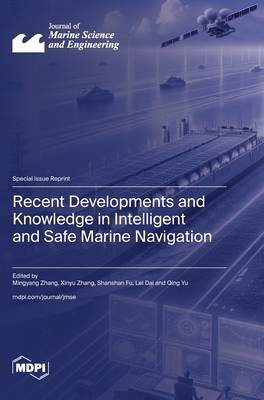 Recent Developments and Knowledge in Intelligent and Safe Marine Navigation - Zhang, Mingyang (Guest editor), and Zhang, Xinyu (Guest editor), and Fu, Shanshan (Guest editor)