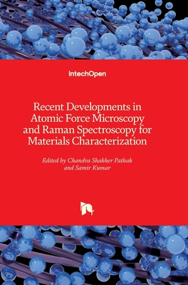 Recent Developments in Atomic Force Microscopy and Raman Spectroscopy for Materials Characterization - Kumar, Samir (Editor), and Pathak, Chandra Shakher (Editor)