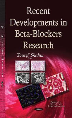 Recent Developments in Beta-Blockers Research - Shahin, Yousef (Editor)