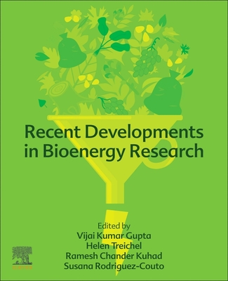 Recent Developments in Bioenergy Research - Gupta, Vijai G. (Editor), and Treichel, Helen (Editor), and Kuhad, Ramesh Chander (Editor)