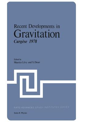 Recent Developments in Gravitation: Carg�se 1978 - Levy, Maurice (Editor), and Deser, S (Editor)