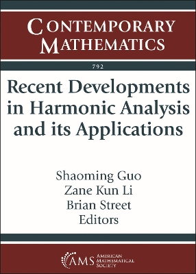 Recent Developments in Harmonic Analysis and Its Applications - Guo, Shaoming (Editor), and Li, Zane Kun (Editor), and Street, Brian (Editor)
