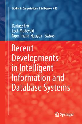 Recent Developments in Intelligent Information and Database Systems - Kr�l, Dariusz (Editor), and Madeyski, Lech (Editor), and Nguyen, Ngoc Thanh (Editor)