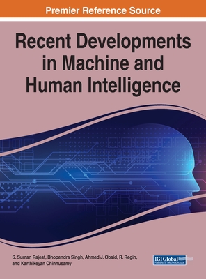 Recent Developments in Machine and Human Intelligence - Rajest, S. Suman (Editor), and Singh, Bhopendra (Editor), and J. Obaid, Ahmed (Editor)