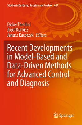 Recent Developments in Model-Based and Data-Driven Methods for Advanced Control and Diagnosis - Theilliol, Didier (Editor), and Korbicz, J�zef (Editor), and Kacprzyk, Janusz (Editor)
