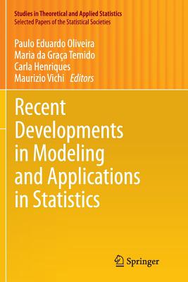 Recent Developments in Modeling and Applications in Statistics - Oliveira, Paulo Eduardo (Editor), and Da Gra�a Temido, Maria (Editor), and Henriques, Carla (Editor)